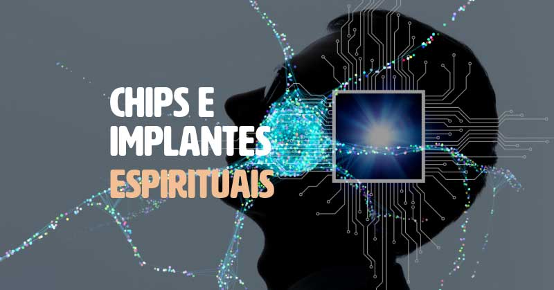 O que são chips e implantes espirituais?